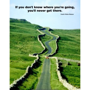 If you don't know where you are going you'll never get there